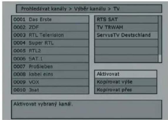 Prohledávat kanály > Výběr kanálu > TV 0001 Das Erste 0002 ZDF 0003 RTL Television 0004 Super RTL 0005 RTL2 0006 SAT:1 0007 ProSieben 0008 kabel eins 0009 VOX 0010 3sat RTS SAT TV TRWAM ServusTV Deutschland Aktivovat Kopírovat výše Kopírovat přes Aktivovat vybraný kanál.
