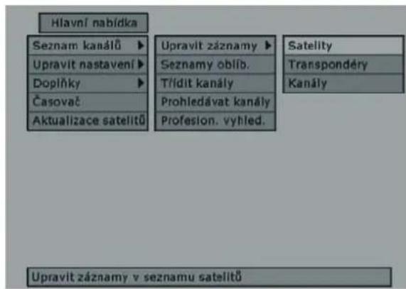 Hlavní nabídka Seznam kanálů ▶ Upravit nastavení ▶ Dopříky ▶ Časovač Aktualizace satelitů Upravit záznamy ▶ Seznamy oblíb. T/fdit kanály Prohledávat kanály Profesion. vyhled. Satellity Transpondéry Kanály Upravit záznamy v seznamu satelitů