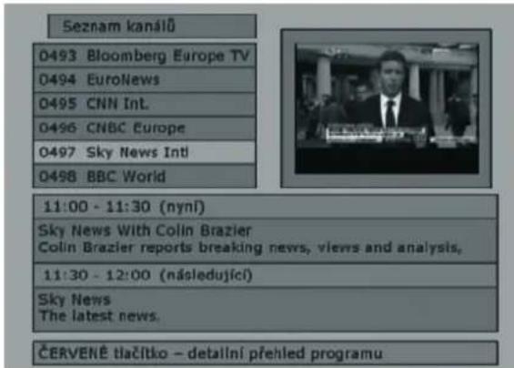 Seznam kanálu 0493 Bloomberg Europe TV 0494 EuroNews 0495 CNN Int. 0496 CNBC Europe 0497 Sky News Intl 0498 BBC World 11:00 - 11:30 (nyní) Sky News With Colin Brazier Colin Brazier reports breaking news, views and analysis. 11:30 - 12:00 (následující) Sky News The latest news. ČERVENĚ tlačitko – detailní přehled programu