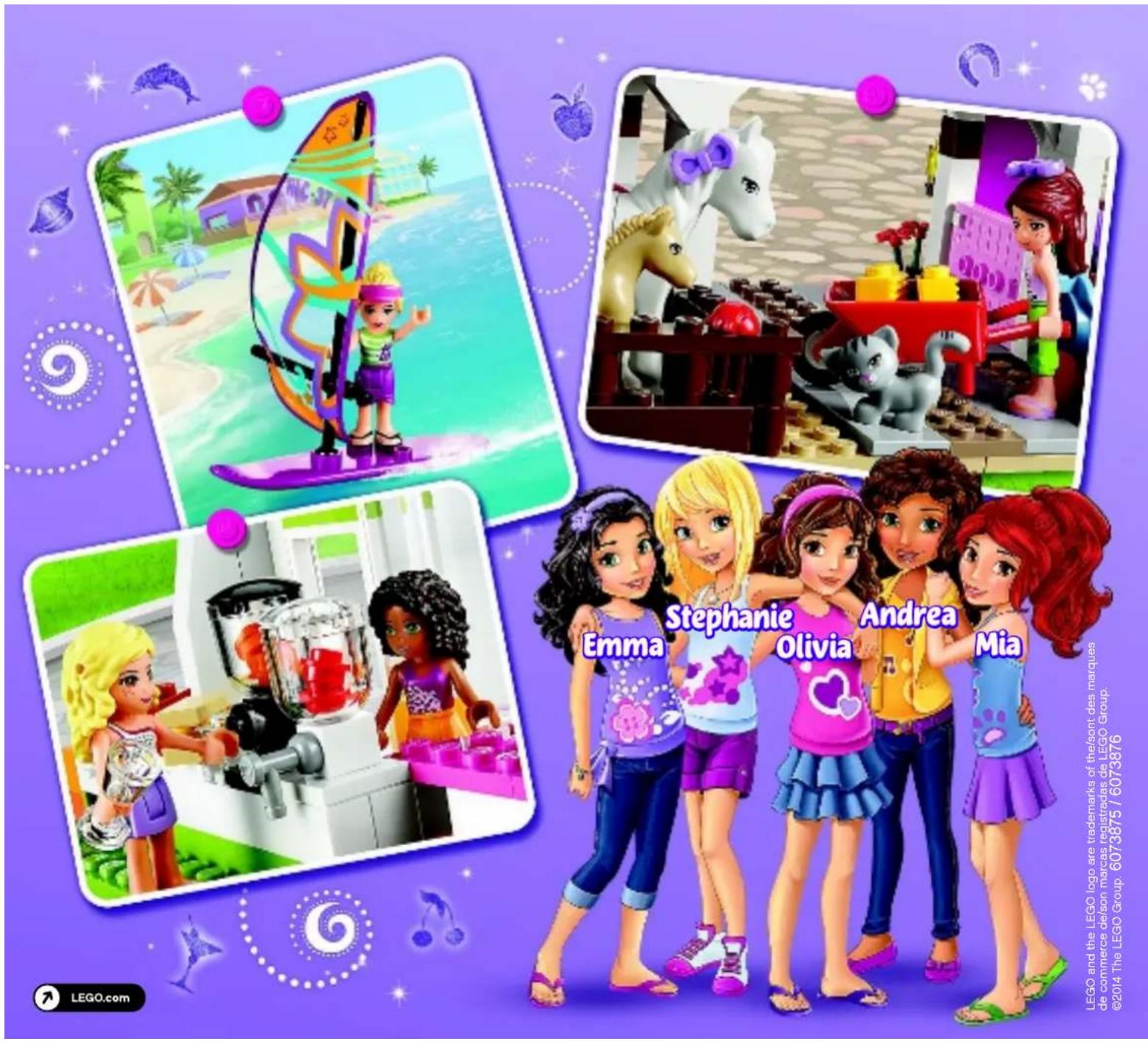 LEGO.com Emma Stephanie Olivia Andrea Mia LEGO and the LEGO logo are trademarks of the font des marques de commerce delson marcas registreés de LEGO Group. ©2014 The LEGO Group. 6073875 / 6073876