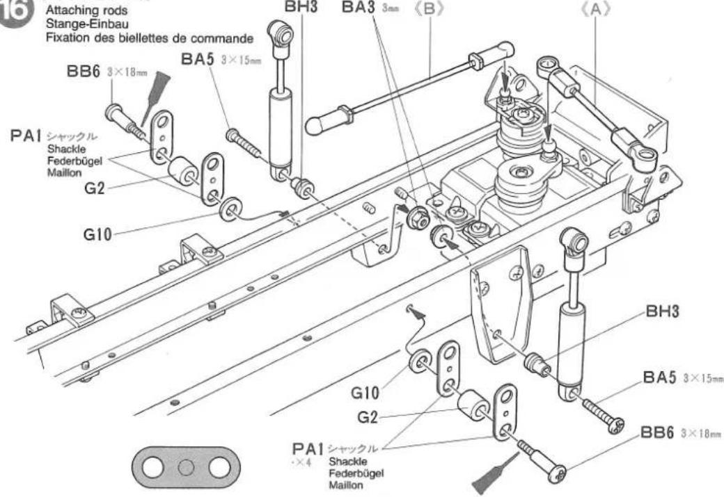 6 Attaching rods Stange-Einbau Fixation des biellettes de commande BH3 BA3 3mm (B) (A) BB6 3×18mm BA5 3×15mm PA1 シャックル Shackle Federbügel Maillon G2 G10 BH3 BA5 3×15mm G10 G2 PA1 シャックル Shackle Federbügel Maillon BB6 3×18mm