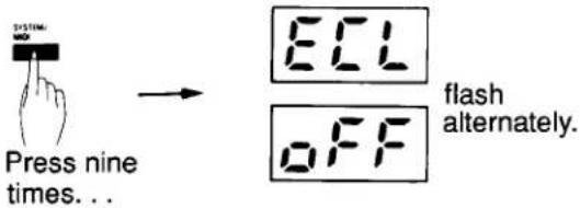SYSTEM Press nine times. . . → ECL OFF flash alternately.