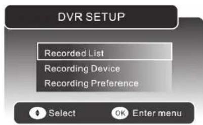 DVR SETUP Recorded List Recording Device Recording Preference Select OK Enter menu
