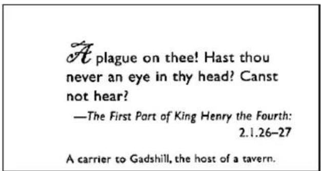 A plague on thee! Hast thou never an eye in thy head? Canst not hear? —The First Part of King Henry the Fourth: 2.1.26-27 A carrier to Gadshill, the host of a tavern.