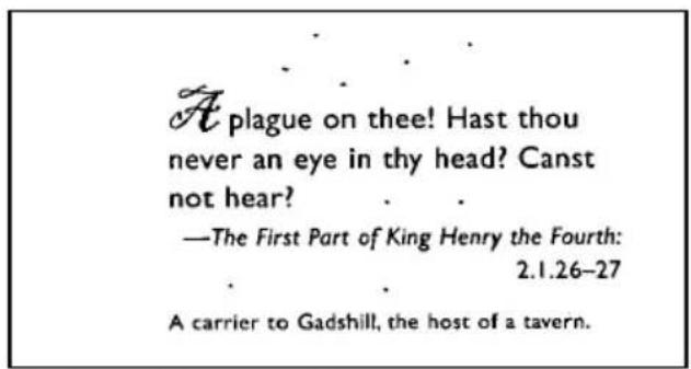 A plague on thee! Hast thou never an eye in thy head? Canst not hear? —The First Part of King Henry the Fourth: 2.1.26–27 A carrier to Gadshill, the host of a tavern.