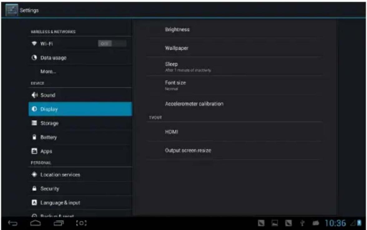 Settings WIRELESS & NETWORKS Wi-Fi Off Data usage More... DEVICE Sound Display Storage Battery Apps PERSONAL Location services Security Language & input Brightness Wallpaper Sleep After 1 minute of inactivity Font size Normal Accelerometer calibration TVOUT HDMI Output screen resize