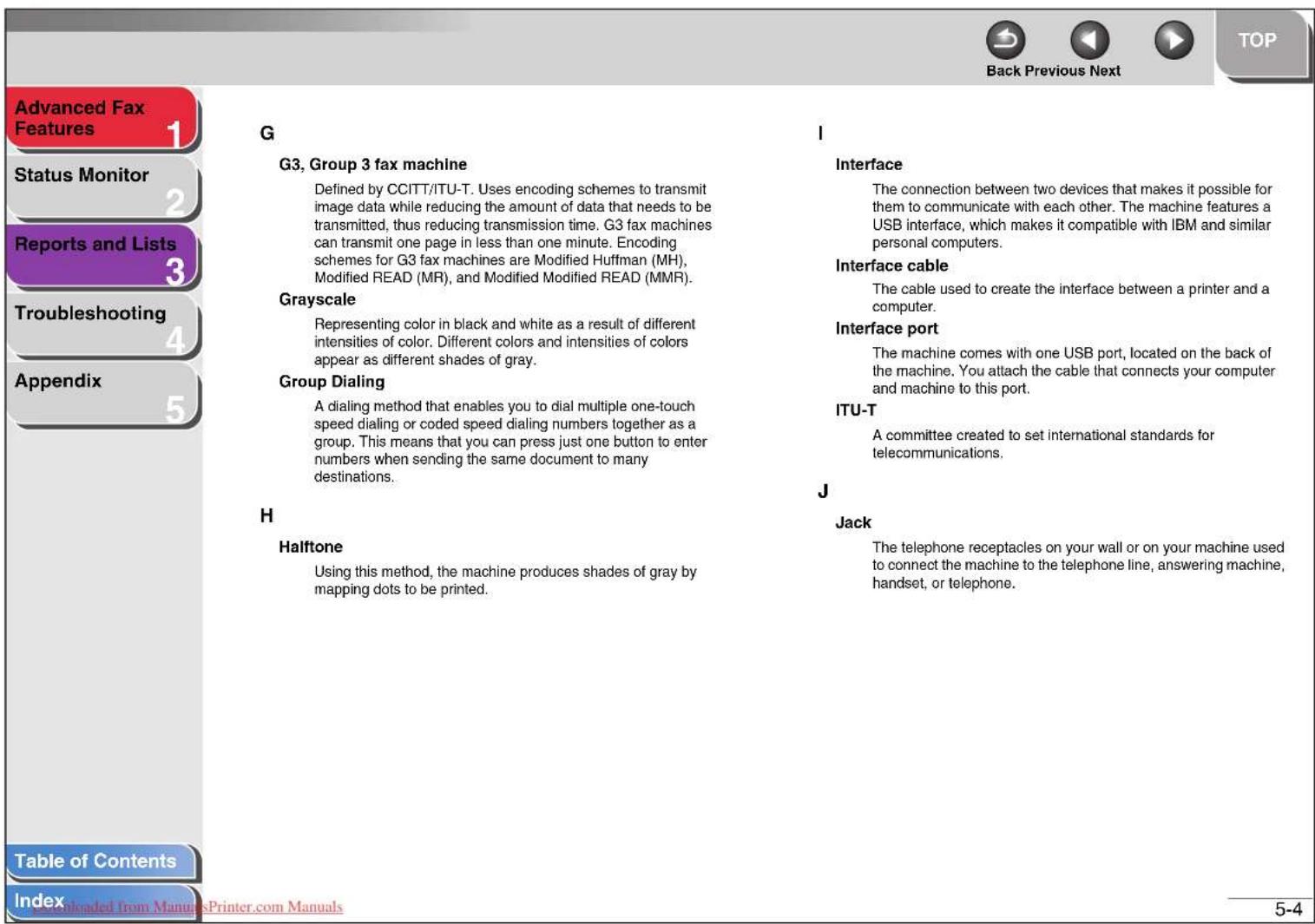 Advanced Fax Features 1 Status Monitor 2 Reports and Lists 3 Troubleshooting 4 Appendix 5 Table of Contents Index Back Previous Next G G3, Group 3 fax machine Defined by CCITT/ITU-T. Uses encoding schemes to transmit image data while reducing the amount of data that needs to be transmitted, thus red…