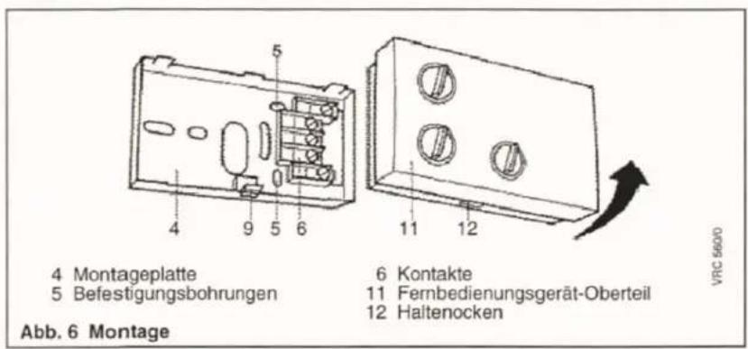 4 Montageplatte 5 Befestigungsbohrungen 6 Kontakte 11 Fernbedienungsgerät-Oberteil 12 Haltenocken VRC 56000 4 9 5 6 11 12 Abb. 6 Montage