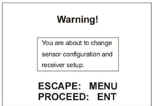 Warning! You are about to change sensor configuration and receiver setup. ESCAPE: MENU PROCEED: ENT