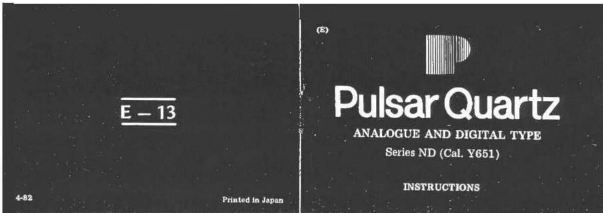 E - 13 4-82 Printed in Japan (E) Pulsar Quartz ANALOGUE AND DIGITAL TYPE Series ND (Cal. Y651) INSTRUCTIONS