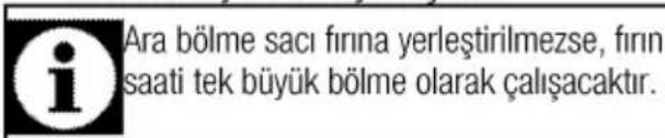 Ara bölme sacı fırına yerleştirilmezse, fırın saati tek büyük bölme olarak çalışacaktır.