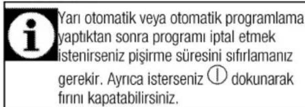 Yarı otomatik veya otomatik programlama yaptıktan sonra programı iptal etmek istenirseniz pişirme süresini sıfırlamanız gerekir. Ayrıca isterseniz Ⓐ dokunarak fırını kapatabilirsiniz.
