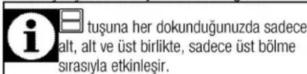 i tuşuna her dokunduğunuzda sadece alt, alt ve üst birlikte, sadece üst bölme sırasıyla etkinleşir.