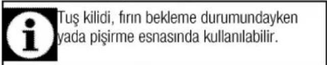 Tuş kilidi, fırın bekleme durumundayken yada pişirme esnasında kullanılabilir.