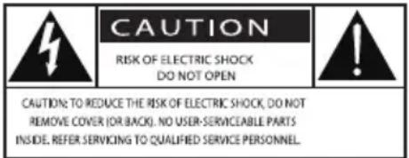 CAUTION RISK OF ELECTRIC SHOCK DO NOT OPEN CAUTION TO REDUCE THE RISK OF ELECTRIC SHOCK, DO NOT REMOVE COVER (OR BACK). NO USER-SERVICEABLE PARTS INSIDE. REFER SERVICING TO QUALIFIED SERVICE PERSONNEL.
