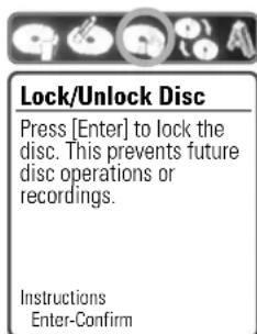 Lock/Unlock Disc Press [Enter] to lock the disc. This prevents future disc operations or recordings. Instructions Enter-Confirm