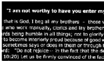 "I am not worthy to have you enter my that is God, I beg all my brothers - those vi e who work manually, clerics and lay brother birds being humble in all things; not to glorify to become interiorly proud because of good w sometimes says or does in them or through t ord; "Do not rejoice... In the fact that the de 10:20) Let us be firmly convinced of the fac