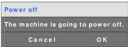 Power off The machine is going to power off. Cancel OK