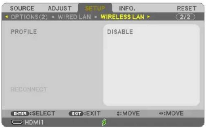 SOURCE ADJUST SETUP INFO. RESET OPTIONS(2) ▪ WIRED LAN ▪ WIRELESS LAN ▶ 2/2 PROFILE DISABLE RECONNECT ENTER:SELECT EXIT:EXIT #:MOVE #:MOVE HDMI1