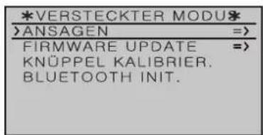 *VERSTECKTER MODU* >ANSAGEN =>> FIRMWARE UPDATE =>> KNÜPPEL KALIBRIER. BLUETOOTH INIT.