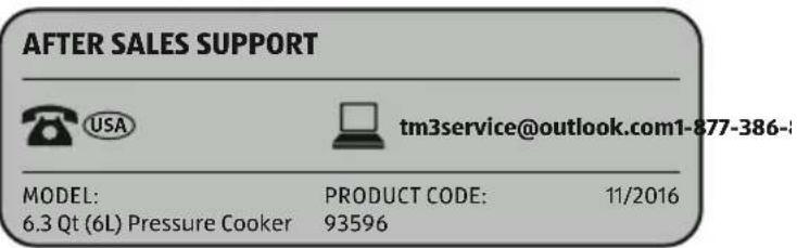 AFTER SALES SUPPORT USA tm3service@outlook.com1-877-386- MODEL: PRODUCT CODE: 11/2016 6.3 Qt (6L) Pressure Cooker 93596