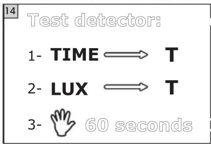 14 Test detector: 1- TIME → T 2- LUX → T 3- 60 seconds