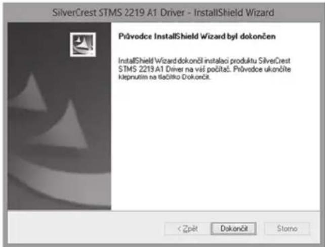 SilverCrest STMS 2219 A1 Driver - InstallShield Wizard Průvodce InstallShield Wizard byl dokončen InstallShield Wizard dokonči instalaci produktu SilverCrest STMS 2219 A1 Driver na věs počitač. Průvodce ukončite klepnutim na tlačitko Dokončit. < Zpět Dokončit Storno