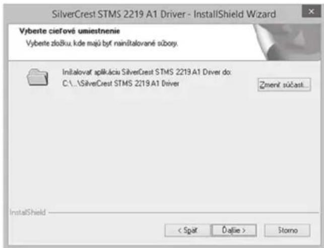 SilverCrest STMS 2219 A1 Driver - InstallShield Wizard Vyberte ciefové umiestnenie Vyberte zložku, kde majú byt nainítalované súboy. Initalovat aplikácia SilverCrest STMS 2219A1 Driver do: C:\...\SilverCrest STMS 2219A1 Driver Zmení súčast... InstallShield < Spår Đaëlie > Storno