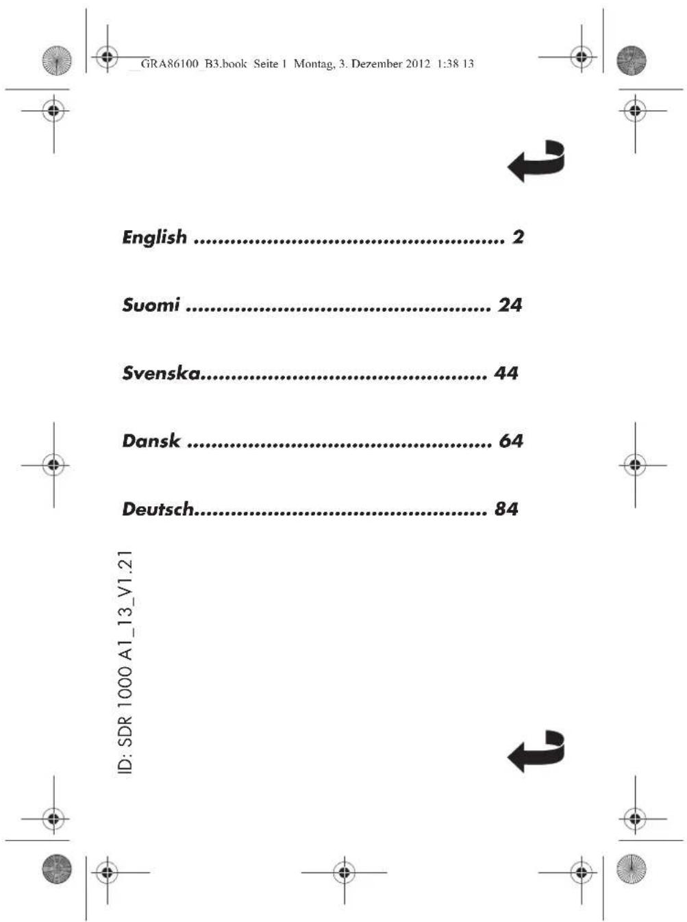 GRA86100_B3.book Seite 1 Montag, 3. Dezember 2012 1:38 13 English .... 2 Suomi .... 24 Svenska.... 44 Dansk .... 64 Deutsch.... 84 ID: SDR 1000 A1_13_V1.21