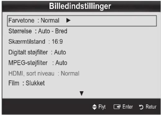 Billedindstillinger Farvetone : Normal ▶ Størrelse : Auto - Bred Skærmtilstand : 16.9 Digitalt støjfilter : Auto MPEG-støjfilter : Auto HDMI, sort niveau : Normal Film : Slukket Flyt Enter Retur