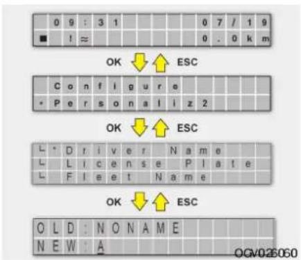 0 9 : 3 1 ■ ! ≈ OK → ↑ ESC C o n f l g u r e • P e r s o n a l i z 2 OK → ↓ ESC L • D r i v e r N a m e L L i c e n s e P l a t e L F l e e t N a m e OK → ↓ ESC O L D : N O N A M E N E W : A OCV026060