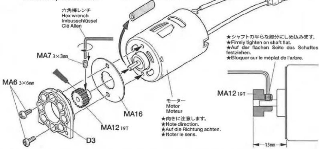 六角棒レンチ Hex wrench Imbusschlüssel Clé Allen MA7 3×3mm MA6 3×6mm D3 MA16 MA12 19T モーター Motor Moteur ★向きに注意します。 ★Note direction. ★Auf die Richtung achten. ★Noter le sens. ★シャフトの平らな部分にしめ込みます。 ★Firmly tighten on shaft flat. ★Auf der flachen Seite des Schaftes festziehen. ★Bloquer sur le méplat de l'arbre. MA12 19T 15mm