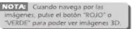 NOTA: Cuando navega por las imágenes, pulse el botón "ROJO" o "VERDE" para poder ver imágenes 3D.
