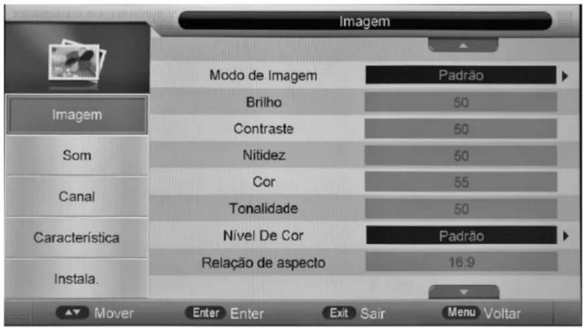 Imagem Modo de Imagem Padrão Brilho 50 Contraste 50 Nitidez 50 Cor 55 Tonalidade 50 Nível De Cor Padrão Relação de aspecto 16:9 Imagem Som Canal Característica Instala. Mover Enter Enter Exit Sair Menu Voltar