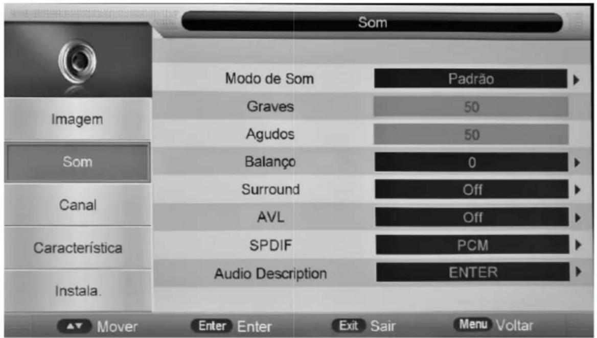 SOM Imagem Modo de Som Padrão Graves 50 Agudos 50 Balanço 0 Surround Off AVL Off SPDIF PCM Audio Description ENTER Característica Instala. Mover Enter Enter Exit Sair Menu Voltar