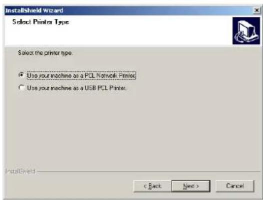 InstallShield Wizard Select Printer Type Select the printer type. • Use your machine as a PCL Network Printer • Use your machine as a USB PCL Printer InstallShield < Back Next > Cancel