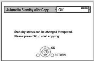 Automatic Standby after Copy Off Standby status can be changed if required. Please press OK to start copying. OK RETURN
