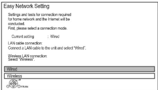 Easy Network Setting Settings and tests for connection required for home network and the Internet will be conducted. First, please select a connection mode. Current setting : Wired LAN cable connection: Connect a LAN cable to the unit and select "Wired". Wireless LAN connection: Select "Wireless" .…