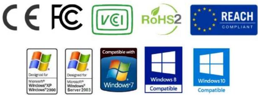 CE FC VCEI RoHS2 REACH COMPLIANT Designed for Microsoft® Windows®XP Windows®2000 Designed for Microsoft® Windows® Server 2003 Compatible with Windows7 Windows 8 Compatible Windows 10 Compatible