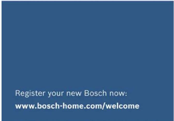 Register your new Bosch now: www.bosch-home.com/welcome