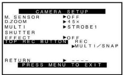CAMERA SETUP M. SENSOR OFF D.ZOOM 45x MULTI STROBE1 SHUTTER EFFECT OFF TOP REC BUTTON REC MULTI/SNAP RETURN ---- PRESS MENU TO EXIT