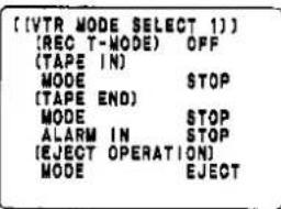 [VTR MODE SELECT 1] (REC T-MODE) OFF (TAPE IN) MODE STOP (TAPE END) MODE STOP ALARM IN STOP (EJECT OPERATION) MODE EJECT