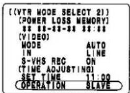 [(VTR MODE SELECT 2)] [POWER LOSS MEMORY] 8:8-3-3:3:3 [VIDEO] MODE AUTO IN LINE S-VHS REC ON (TIME ADJUSTING) SET TIME 11:00 OPERATION SLAVE