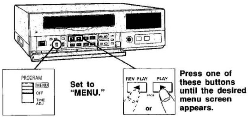 PROGRAM MENU OFF TIME ADJ Set to "MENU." REV PLAY PLAY PAGE or Press one of these buttons until the desired menu screen appears.
