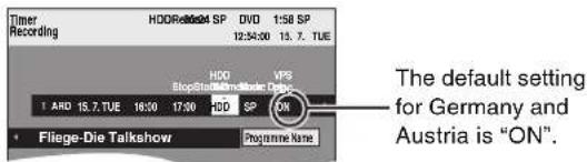 Timer Recording HOO Reis 04 SP DVD 1:58 SP 12:34:00 13.7 TUE HOO Stop Channel Audio T ARD 15.7 TUE 16:00 17:00 HDD SP ON Fliege-Die Talkshow Programme Name The default setting for Germany and Austria is "ON".
