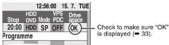 12:56:00 15.7. TUE Stop HDD VPS Drive DVD Mode PDC space 20:00 HDD SP OFF OK Programme Check to make sure "OK" is displayed (→ 33)