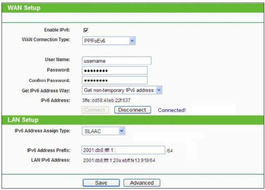 WAN Setup Enable IPv6: ✓ WAN Connection Type: PPPoEv6 User Name: username Password: •••••••• Confirm Password: ••••••••• Get IPv6 Address Way: Get non-temporary IPv6 address IPv6 Address: 3ffe:dd58:46eb:22f:637 Connect Disconnect Connected! LAN Setup IPv6 Address Assign Type: SLAAC IPv6 Address Pref…