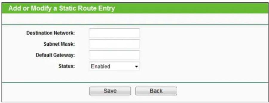 Add or Modify a Static Route Entry. Destination Network: Subnet Mask: Default Gateway: Status: Enabled. Save Back.