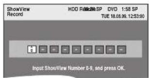 ShowView Record HDD R8208-SP - DVD 1:58 SP TUE 18.06.06.12:53:00 Input ShowView Number 0-9, and press OK.
