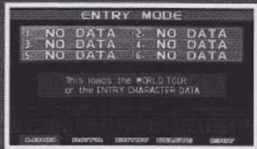 ENTRY MODE 1. NO DATA 2. NO DATA 3. NO DATA 4. NO DATA 5. NO DATA 6. NO DATA This loces the WORLD TOUR of the ENTRY CHARACTER DATA